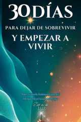 30 Días Para Dejar de Sobrevivir Y Empezar a Vivir - Cómo reprogramar tu mente y transformar tu vida en solo 30 días cover image