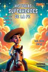 "Milagros y Valentía - San Juan Diego y San José Sánchez del Río".: Historias Superheroes de la Fe Tomo 1. San Juan Diego y San José Sánchez del Rio cover image