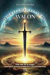 TRAER EL CIELO A LA TIERRA - AVALON: MÁS ALLA DE LA MAGIA. DESPIERTA NUEVAS ENERGIAS TODOPODEROSAS (Spanish Edition) cover image