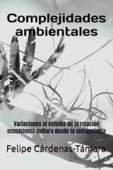 Complejidades ambientales: Variaciones al estudio de la relación ecosistema-cultura desde la antropología (Spanish Edition) cover image