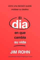 El Día En Que Cambia Su Vida (the Day That Turns Your Life Around) Cómo Una Decisión Puede Moldear Su Destino cover image