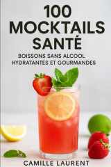 100 Mocktails Santé – Boissons sans alcool hydratantes et gourmandes | Recettes rafraîchissantes, détox et bien-être maison: 100 recettes faciles et ... au quotidien sans alcool (French Edition) cover image