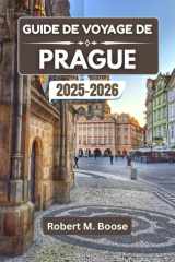 GUIDE DE VOYAGE DE PRAGUE 2025-2026: Des histoires, des rues et des expériences qui donnent vie à son charme intemporel cover image