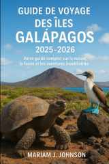 Guide de voyage des îles Galapagos 2025-2026: Votre guide complet sur la nature, la faune et les aventures inoubliables cover image