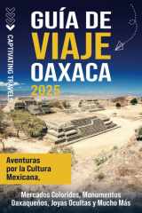 Guía de viaje Oaxaca: Aventuras por la cultura mexicana, mercados coloridos, monumentos oaxaqueños, joyas ocultas y mucho más (Viajar por el mundo) (Spanish Edition) cover image
