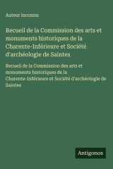 Recueil de la Commission des arts et monuments historiques de la Charente-Inférieure et Société d'archéologie de Saintes - Recueil de la Commission des arts et monuments historiques de la Charente-Inférieure et Société d'archéologie de Saintes cover image