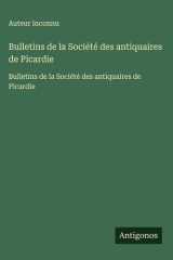 Bulletins de la Société des antiquaires de Picardie - Bulletins de la Société des antiquaires de Picardie cover image