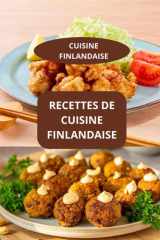 RECETTES DE CUISINE FINLANDAISE: CUISINE FINLANDAISE - Spécialités finlandaises - Recettes faciles finlandaises cover image