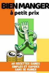 Bien manger à petit prix: 60 recettes simples, saines et rapides sans se ruiner (French Edition) cover image