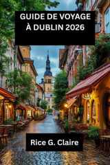 GUIDE DE VOYAGE À DUBLIN 2026: Découvrez le cœur de l'Irlande : guide local deDublin (French Edition) cover image