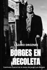 BORGES EN RECOLETA: Caminata teatral recorriendo el Cementerio de la Recoleta de la mano de Jorge Luis Borges (LIBROS SOBRE BORGES) (Spanish Edition) cover image