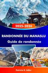 RANDONNÉE DU MANASLU Guide de randonnée 2025-2026: Partez à la conquête de l'Himalaya majestueux, explorez des villages reculés, des routes ... pour une aventure épique (French Edition) cover image
