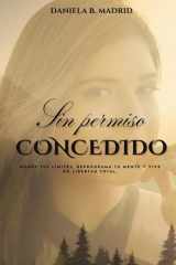 Sin Permiso Concedido - Rompe tus límites, reprograma tu mente y vive en libertad total cover image