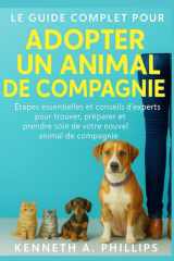 LE GUIDE COMPLET POUR ADOPTER UN ANIMAL DE COMPAGNIE: Étapes essentielles et conseils d'experts pour trouver, préparer et prendre soin de votre nouvel animal de compagnie (French Edition) cover image