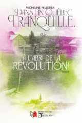 DANS UN QUÉBEC TRANQUILLE, À L'ABRI DE LA RÉVOLUTION cover image