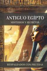 Antiguo Egipto, Misterios y Secretos: Descubrimientos y Evidencias que Desafían la Historia Oficial y Revelan Conocimientos Ocultos Durante Siglos (Spanish Edition) cover image