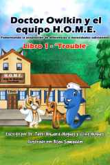Doctor Owlkin y el Equipo H.O.M.E. Libro 1 - Trouble: Fomentando la Aceptación de Diferencias o Necesidades Adicionales (Doctor Owlkin and The H.O.M.E. Team 2nd edition) (Spanish Edition) cover image