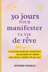 ✨ 30 jours pour manifester ta vie de rêve ✨: Le journal guidé qui transforme tes pensées en réalité… sans devoir méditer 4h par jour cover image