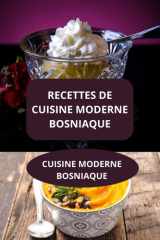 RECETTES DE CUISINE MODERNE BOSNIAQUE: CUISINE MODERNE BOSNIAQUE - Recettes familiales bosniaques - Cuisine authentique bosniaque cover image