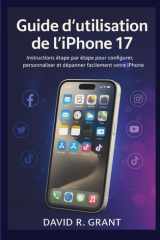 Guide d'utilisation de l’iPhone 17: Instructions étape par étape pour configurer, personnaliser et dépanner facilement votre iPhone (French Edition) cover image