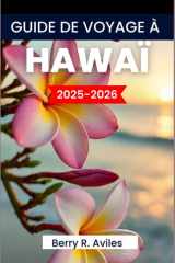 GUIDE DE VOYAGE À HAWAÏ 2025-2026: Parcourez des plages à couper le souffle, des volcans majestueux, une histoire riche et la culture locale (French Edition) cover image