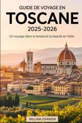 Guide de voyage en Toscane 2025-2026 : Un voyage dans le temps et la beauté en Italie: Explorez les trésors de la Renaissance de Florence, les rues ... Découvrez les vignobles.... (French Edition) cover image