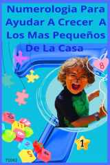 Numerología para ayudar a crecer a los pequeños de la casa: "Una guía para descubrir las vibraciones que ayudan a los pequeños a crecer con amor y equilibrio" (Spanish Edition) cover image