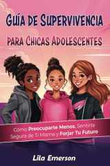 Guía de supervivencia para chicas adolescents Cómo preocuparte menos, sentirte segura de ti misma y forjar tu futuro cover image
