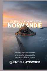 NORMANDIE GUIDE DE VOYAGE 2026: Châteaux, falaises et cidre : une aventure inoubliable dans le nord de la France (French Edition) cover image