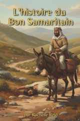 L'histoire du Bon Samaritain: Histoires bibliques pour les enfants de 3 à 10 ans | Une histoire sur la gentillesse et l'amour (French Edition) cover image