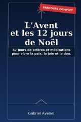 L’Avent et les 12 jours de Noël: 37 jours de prières et méditations pour vivre la paix, la joie et le don (French Edition) cover image