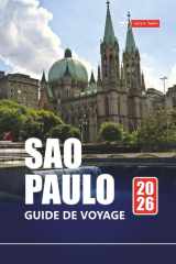 SAO PAULO GUIDE DE VOYAGE 2026: Explorez la plus grande ville du Brésil, les principales attractions, la cuisine de rue, la vie nocturne, les musées et les conseils locaux (French Edition) cover image