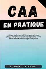 CAA en pratique : Intégrer facilement la CAA dans vos prises en charge orthophonistes et libérer le potentiel caché de vos patients, même les plus complexes (French Edition) cover image