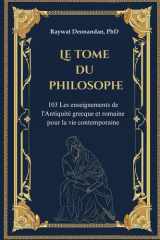 Le Tome du Philosophe: 103 Les enseignements de l'Antiquité grecque et romaine pour la vie contemporaine cover image