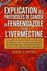 EXPLICATION DES PROTOCOLES DE CANCER DU FENBENDAZOLE ET DE L'IVERMECTINE: Le guide complet fondé sur des données probantes avec des plans de ... d'espoir et un outil d'évaluation des aidants cover image