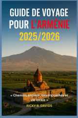 GUIDE DE VOYAGE POUR L'ARMÉNIE 2025/2026: « Chemins anciens, joyaux cachés et vie locale » (French Edition) cover image