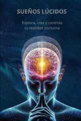 SUEÑOS LÚCIDOS: Explora, crea y controla tu realidad nocturna (Spanish Edition) cover image