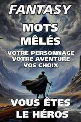 Mots Mêlés Fantasy : 101 Grilles de Jeux avec Système de Progression: Livre de Jeux de Rôle pour Enfants et Adultes : Mots Mêlés Fantasy avec Niveaux et Boss de fin (French Edition) cover image