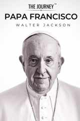 Papa Francisco - Una biografía de compasión y reforma - La biografía de Papa Francisco de THE JOURNEY cover image