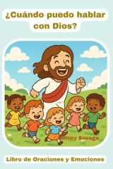 ¿Cuándo Puedo Hablar con Dios? - Libro de Oraciones y Emociones para Niños. cover image