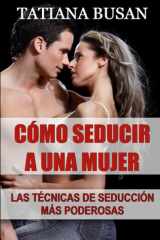 Cómo seducir a una mujer - Las mejores técnicas de seducción y atracción; Cómo despertar el interés de una chica; Cómo crear atracción en una mujer cover image