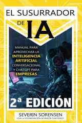 El Susurrador de IA: Manual para Aprovechar la Inteligencia Artificial Conversacional y ChatGPT para Empresas (The AI Whisperer) (Spanish Edition) cover image