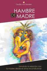 Hambre de madre: Sanando el amor con la madre desde el amor incondicional (Spanish Edition) cover image