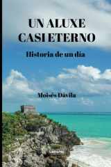 Un aluxe casi eterno.: Historia de un día (Spanish Edition) cover image