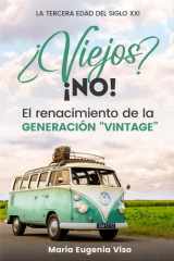 ¿Viejos? ¡NO!: LA TERCERA EDAD DEL SIGLO XXI. El renacimiento de la generación “vintage” (Spanish Edition) cover image