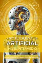 Inteligencia Artificial - Nivel Intermedio (Volumen 2) - Domina el Machine Learning y las Redes Neuronales con técnicas avanzadas, NLP y modelos listos para producción cover image