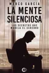 La mente silenciosa: Los secretos que maneja el cerebro (Spanish Edition) cover image
