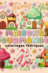 Maisons gourmandes, coloriages féériques: Un monde de friandises à colorier – home sweet home cover image