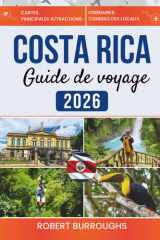 Costa Rica Guide de Voyage 2026: Itinéraires clairs, conseils locaux et budgets réalistes pour un voyage Pura Vida (French Edition) cover image