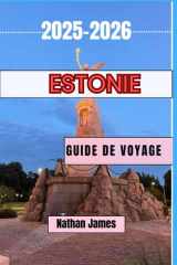 ESTONIE GUIDE DE VOYAGE 2025-2026: Un voyage à travers des rues intemporelles, une nature sauvage et des trésors plus petits (French Edition) cover image
